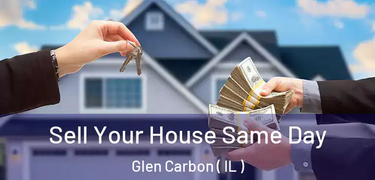  Sell Your House Same Day Glen Carbon ( IL )