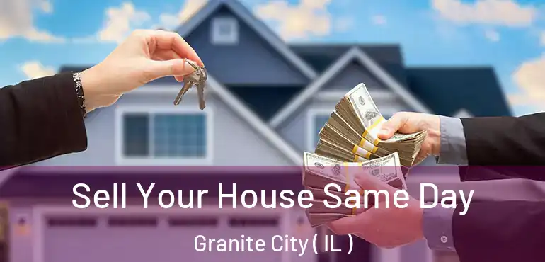  Sell Your House Same Day Granite City ( IL )