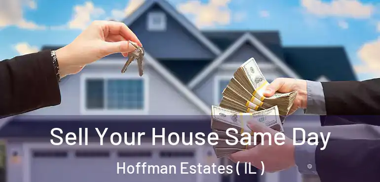  Sell Your House Same Day Hoffman Estates ( IL )