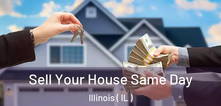  Sell Your House Same Day Illinois ( IL )