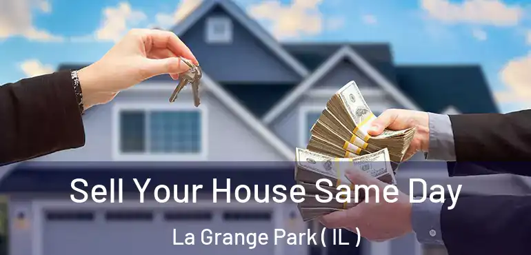  Sell Your House Same Day La Grange Park ( IL )