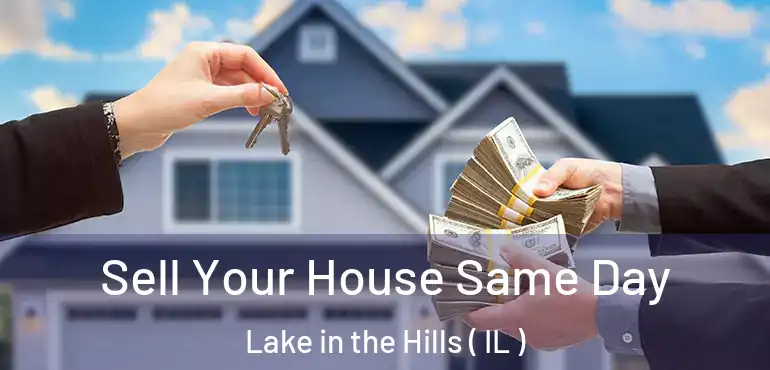  Sell Your House Same Day Lake in the Hills ( IL )