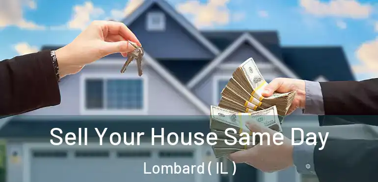  Sell Your House Same Day Lombard ( IL )
