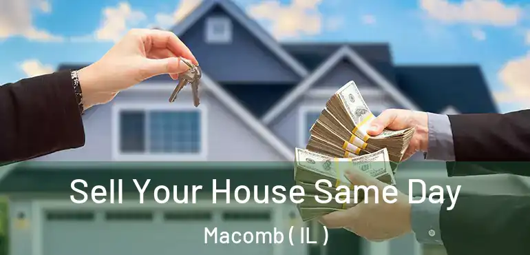  Sell Your House Same Day Macomb ( IL )