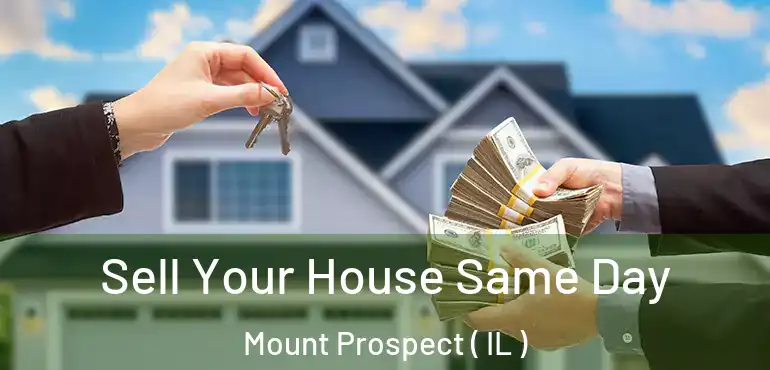  Sell Your House Same Day Mount Prospect ( IL )