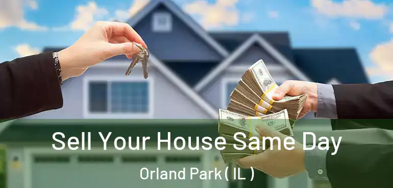  Sell Your House Same Day Orland Park ( IL )
