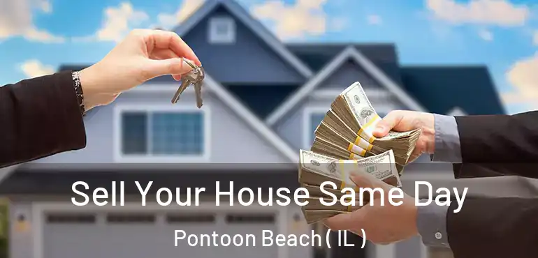  Sell Your House Same Day Pontoon Beach ( IL )