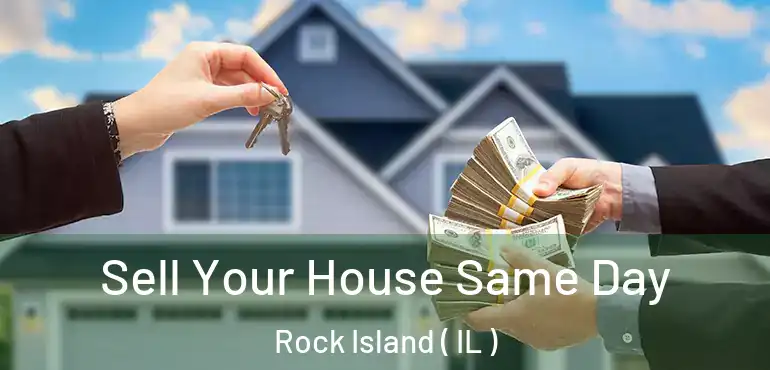  Sell Your House Same Day Rock Island ( IL )