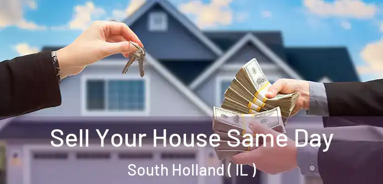  Sell Your House Same Day South Holland ( IL )