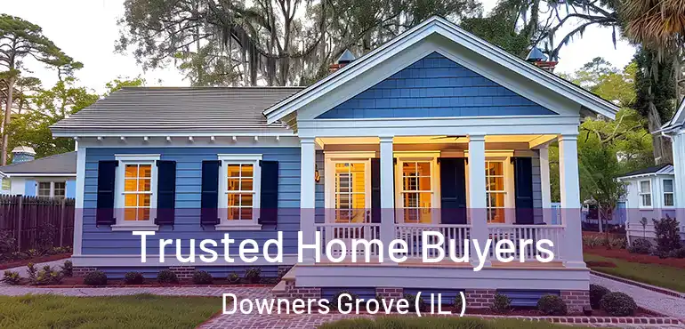  Trusted Home Buyers Downers Grove ( IL )