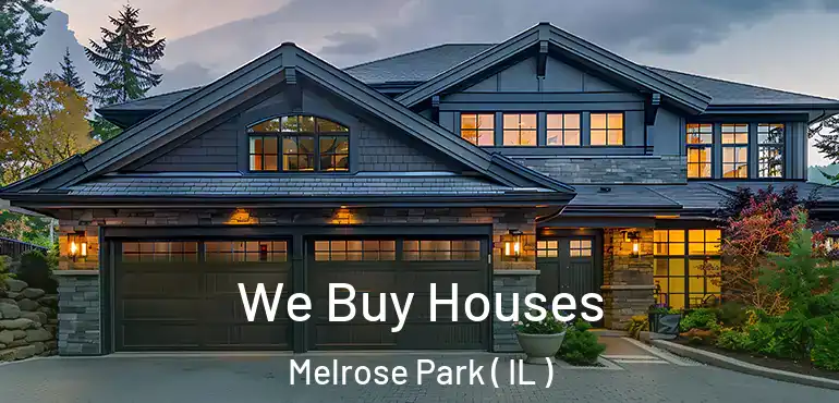  We Buy Houses Melrose Park ( IL )