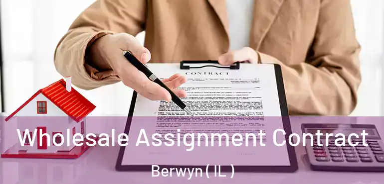  Wholesale Assignment Contract Berwyn ( IL )