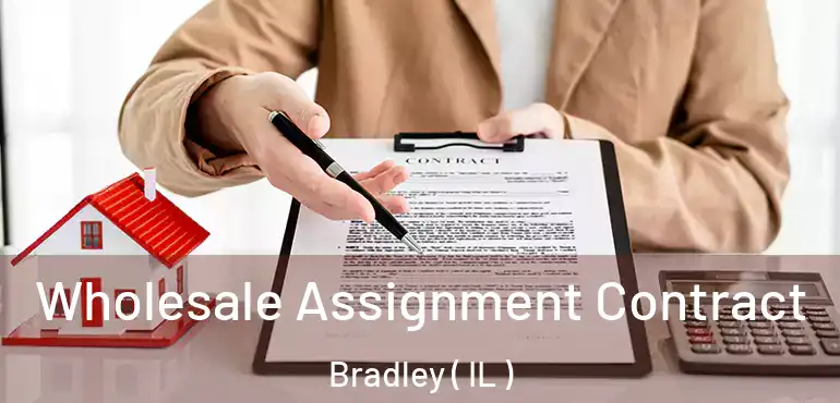  Wholesale Assignment Contract Bradley ( IL )