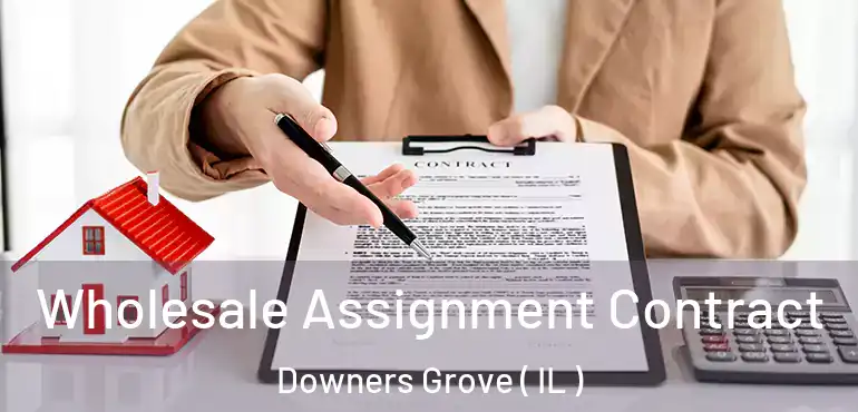  Wholesale Assignment Contract Downers Grove ( IL )