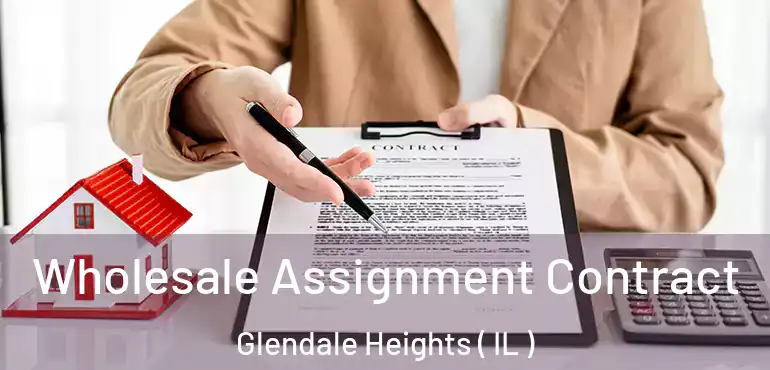  Wholesale Assignment Contract Glendale Heights ( IL )