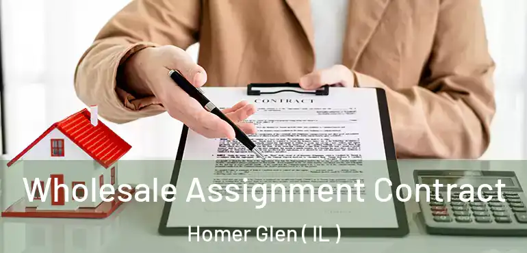  Wholesale Assignment Contract Homer Glen ( IL )