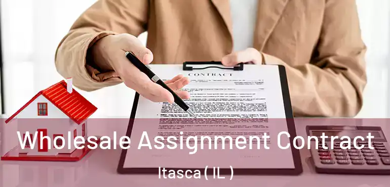  Wholesale Assignment Contract Itasca ( IL )