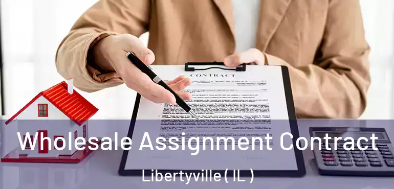  Wholesale Assignment Contract Libertyville ( IL )