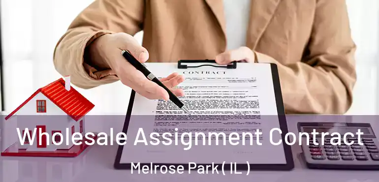 Wholesale Assignment Contract Melrose Park ( IL )