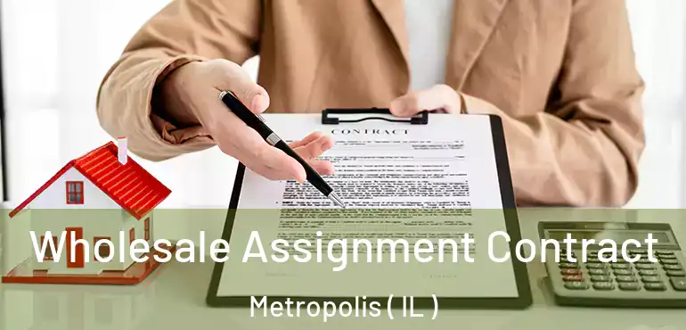  Wholesale Assignment Contract Metropolis ( IL )