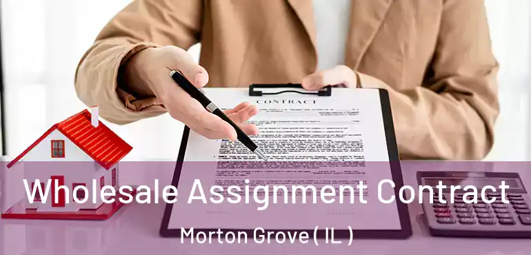  Wholesale Assignment Contract Morton Grove ( IL )
