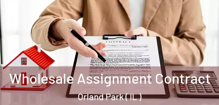  Wholesale Assignment Contract Orland Park ( IL )
