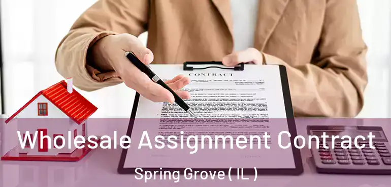  Wholesale Assignment Contract Spring Grove ( IL )