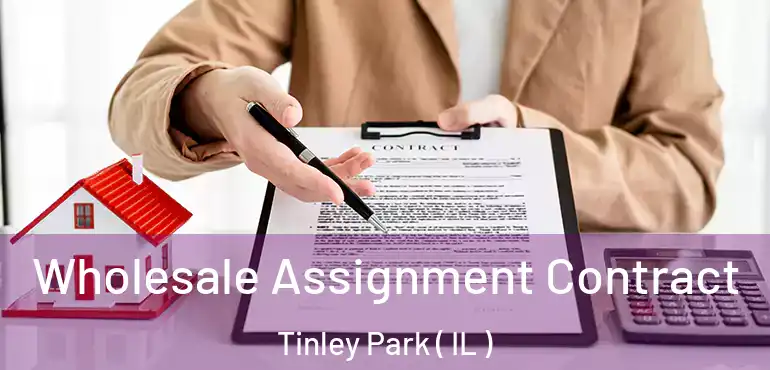  Wholesale Assignment Contract Tinley Park ( IL )