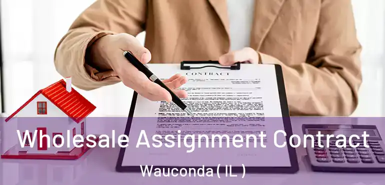  Wholesale Assignment Contract Wauconda ( IL )