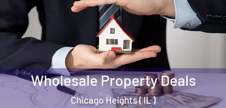  Wholesale Property Deals Chicago Heights ( IL )