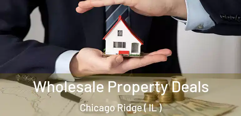  Wholesale Property Deals Chicago Ridge ( IL )