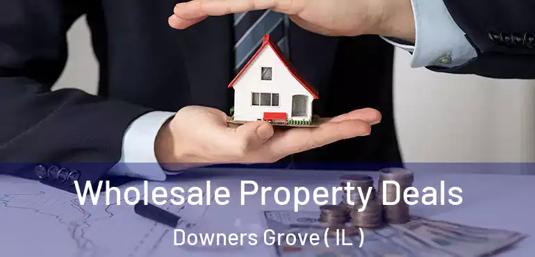  Wholesale Property Deals Downers Grove ( IL )
