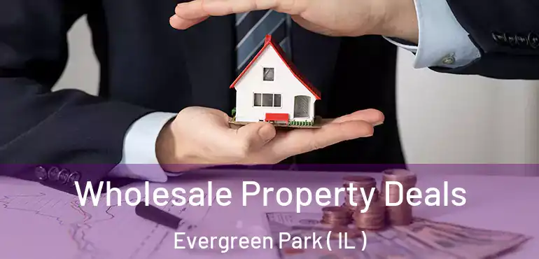  Wholesale Property Deals Evergreen Park ( IL )