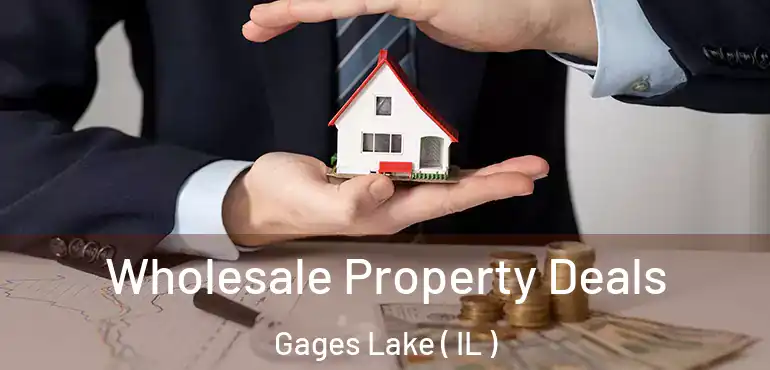  Wholesale Property Deals Gages Lake ( IL )