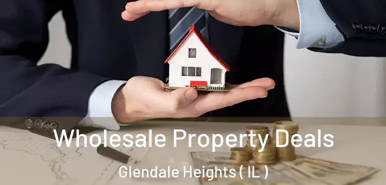  Wholesale Property Deals Glendale Heights ( IL )