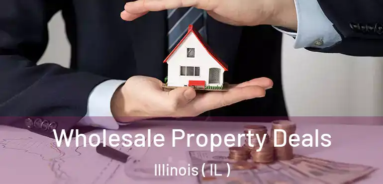  Wholesale Property Deals Illinois ( IL )