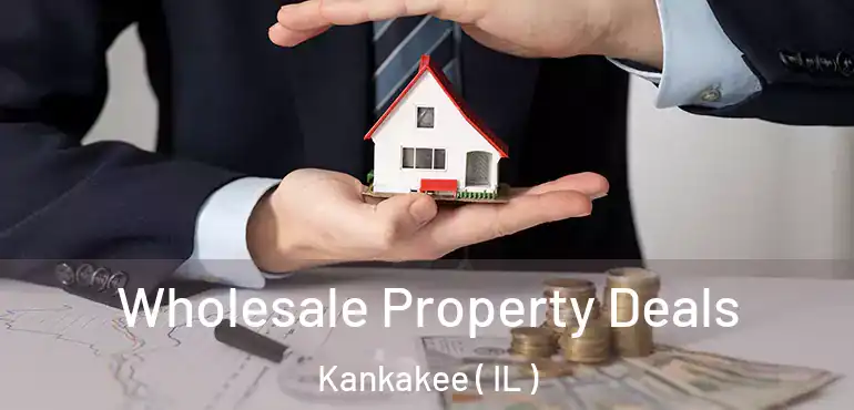  Wholesale Property Deals Kankakee ( IL )