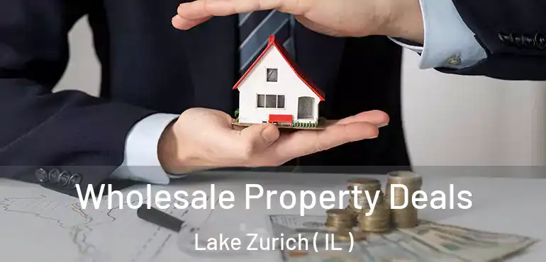  Wholesale Property Deals Lake Zurich ( IL )