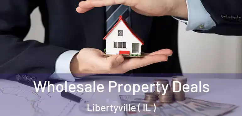  Wholesale Property Deals Libertyville ( IL )
