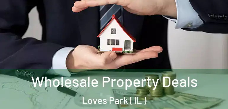  Wholesale Property Deals Loves Park ( IL )