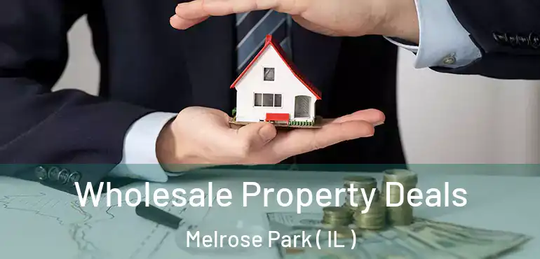  Wholesale Property Deals Melrose Park ( IL )