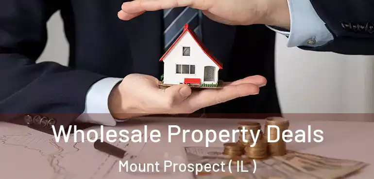  Wholesale Property Deals Mount Prospect ( IL )