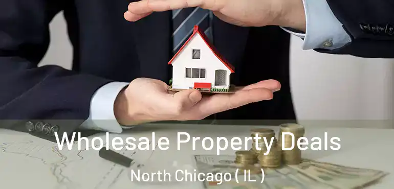  Wholesale Property Deals North Chicago ( IL )