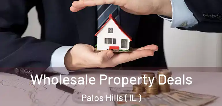  Wholesale Property Deals Palos Hills ( IL )