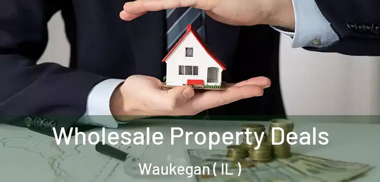  Wholesale Property Deals Waukegan ( IL )