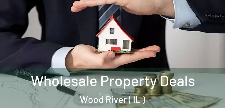  Wholesale Property Deals Wood River ( IL )