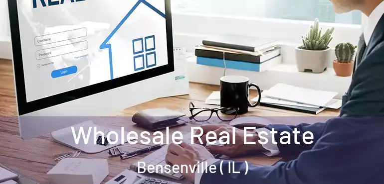  Wholesale Real Estate Bensenville ( IL )
