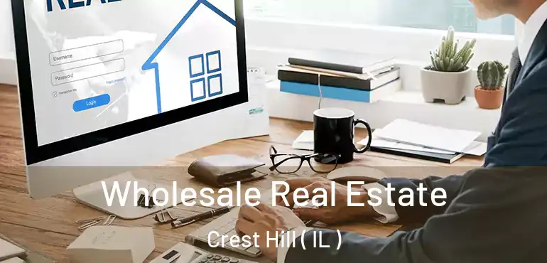  Wholesale Real Estate Crest Hill ( IL )