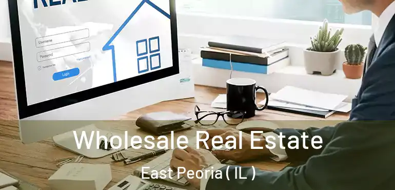  Wholesale Real Estate East Peoria ( IL )