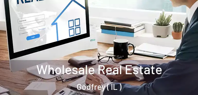  Wholesale Real Estate Godfrey ( IL )